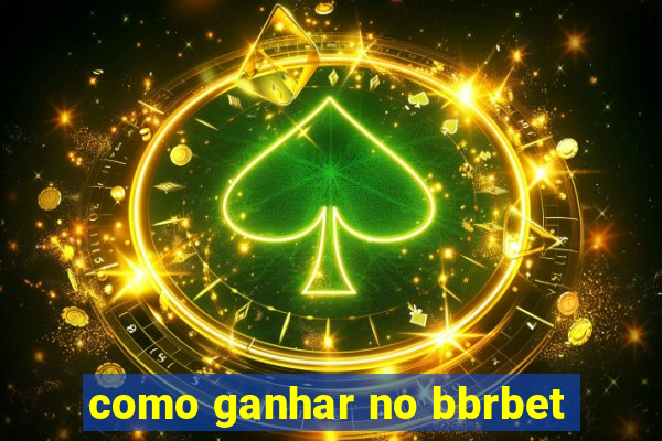 como ganhar no bbrbet